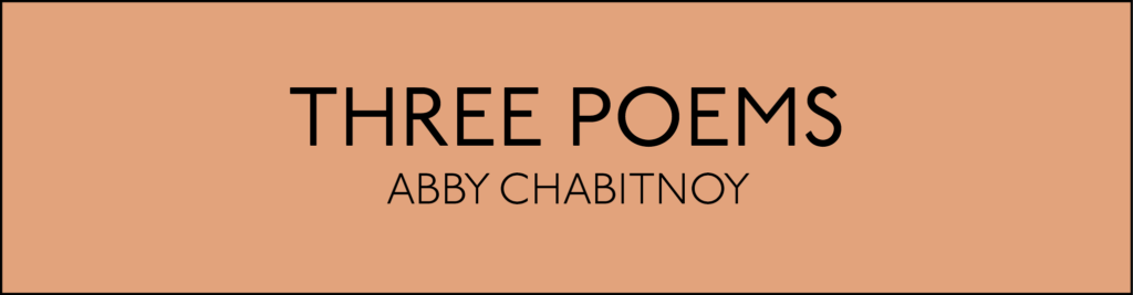 Three Poems by Abby Chabitnoy